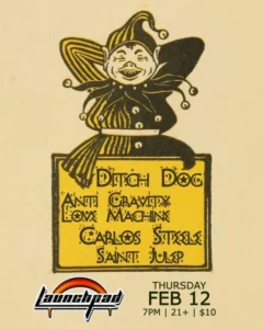 Ditch Dog * Anti Gravity Love Machine * Carlos Steele* Saint Julep