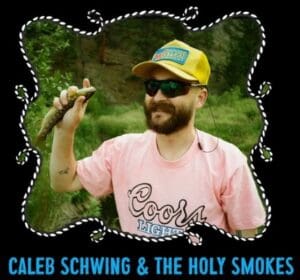 CALEB SCHWING AND THE HOLY SMOKES